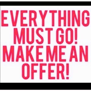 EVERYTHING MUST GO!!!!!